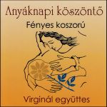 Anyáknapi köszöntő: Fényes koszorú (Virginál együttes) CD