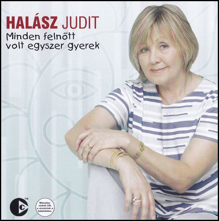 Halász Judit: Minden felnőtt volt egyszer gyerek (CD) Halász Judit: Minden felnőtt volt egyszer gyerek (CD)