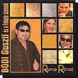 Bódi Guszti és a Nagyecsedi Fekete Szemek: Roma rómeó CD Bódi Guszti és a Nagyecsedi Fekete Szemek: Roma rómeó CD