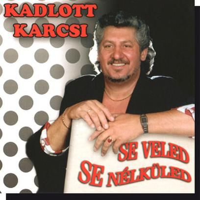 Kadlott Karcsi: Se veled, se nélküled CD Kadlott Karcsi: Se veled, se nélküled CD