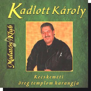 Kadlott Károly: Kecskeméti öreg templom harangja (CD)