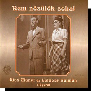 Kiss Manyi és Latabár Kálmán: Nem nősülök soha CD Kiss Manyi és Latabár Kálmán: Nem nősülök soha CD