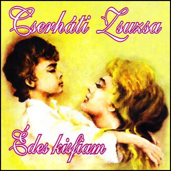 Cserháti Zsuzsa: Édes kisfiam (CD) Cserháti Zsuzsa: Édes kisfiam (CD)