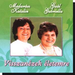 Madarász Katalin és Gaál Gabriella: Visszanézek életemre (CD) Madarász Katalin és Gaál Gabriella: Visszanézek életemre (CD)