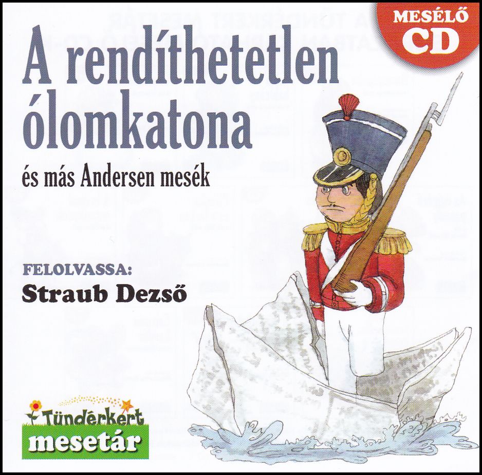 A rendíthetetlen ólomkatona és más Andersen mesék (CD) A rendíthetetlen ólomkatona és más Andersen mesék (CD)