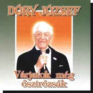Dóry József: Várjatok még őszirózsák (CD)