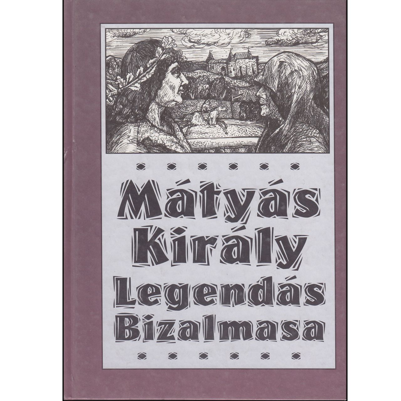 Mátyás király legendás bizalmasa (könyv) Mátyás király legendás bizalmasa (könyv)