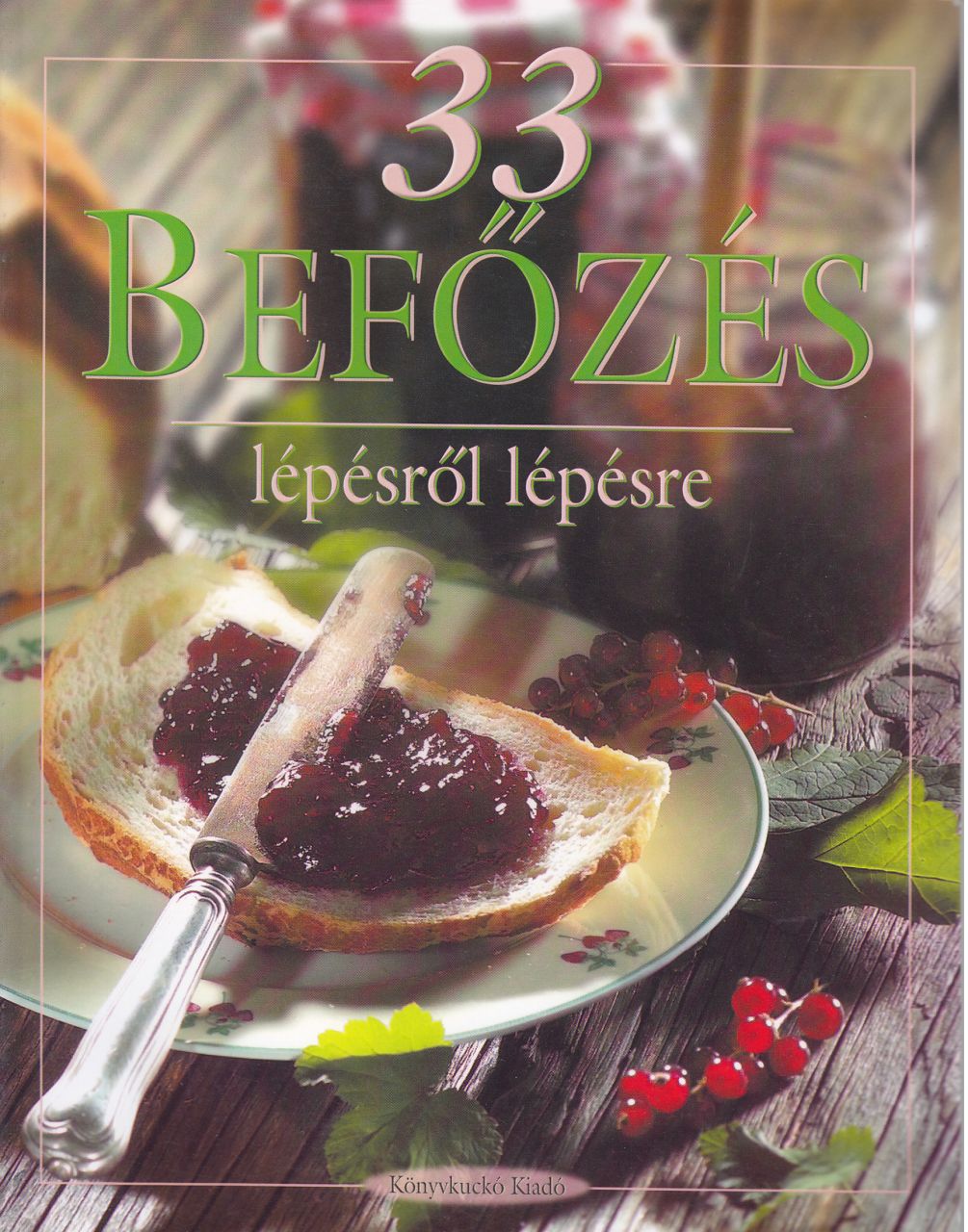 33 Befőzés lépésről lépésre (könyv) 33 Befőzés lépésről lépésre (könyv)