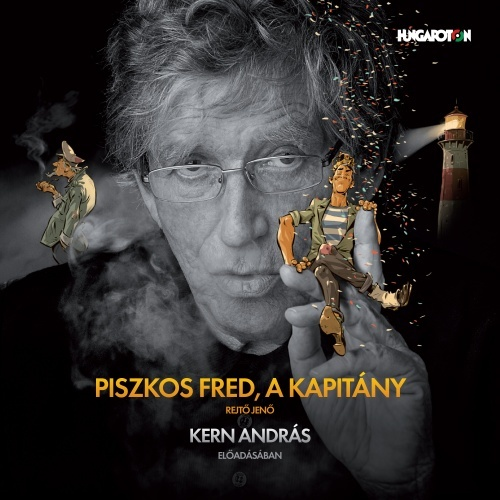 Rejtő Jenő: Piszkos Fred, a kapitány / Kern András előadásában (CD)