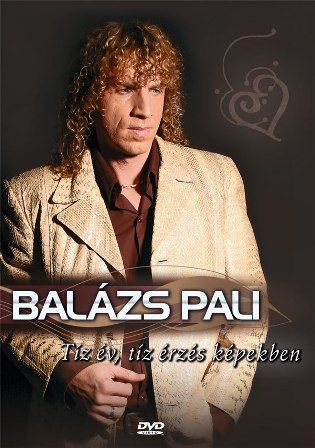 Balázs Pali: Tíz év, tíz érzés képekben (DVD) Balázs Pali: Tíz év, tíz érzés képekben (DVD)