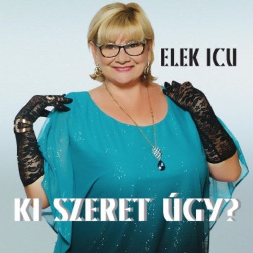 Elek Icu: Ki szeret úgy? (CD) Elek Icu: Ki szeret úgy? (CD)