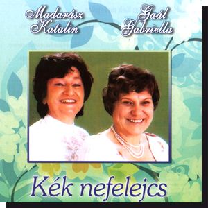 Madarász Katalin és Gaál Gabriella: Kék nefelejcs (CD) Madarász Katalin és Gaál Gabriella: Kék nefelejcs (CD)