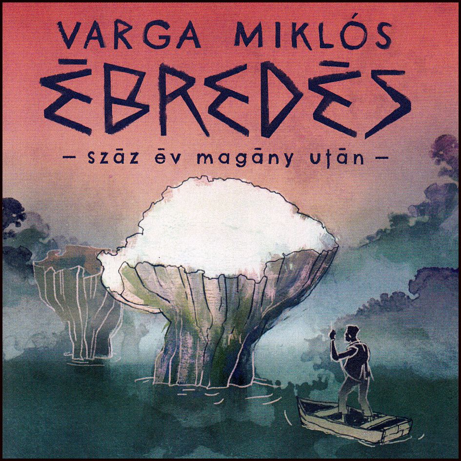 Varga Miklós: Ébredés - száz év magány után- (CD)